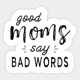 Good Moms Say Bad Words Funny Sarcastic Saying Sticker